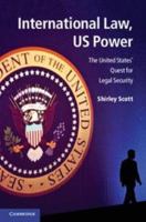 International Law, Us Power: The United States' Quest for Legal Security 1139061364 Book Cover