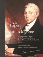 The Papers of James Monroe: A Documentary History of the Presidential Tours of James Monroe, 1817, 1818, 1819 Volume 1 (Papers of James Monroe) 0313319782 Book Cover