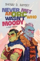 Never Met An Orc Who Wasn't Moody 1990178308 Book Cover