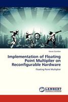 Implementation of Floating Point Multiplier on Reconfigurable Hardware: Floating Point Multiplier 3659214523 Book Cover