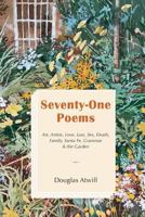 Seventy-One Poems: Art, Artists, Love, Lust, Sex, Death, Family, Santa Fe, Grammar & the Garden 1720783454 Book Cover