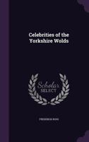 Celebrities of the Yorkshire wolds 1347153500 Book Cover