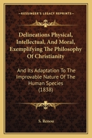 Delineations, Physical, Intellectual and Moral, Exemplifying the Philosophy of Christianity 046999035X Book Cover