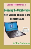 Believing the Unbelievable: How Jessica Thrives in the Facebook Age B08GVCCTDH Book Cover