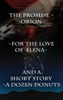 Three Novellas & a Short Story: The Promise, Orion, For the Love of Elena & A Dozen Donuts 1807649490 Book Cover