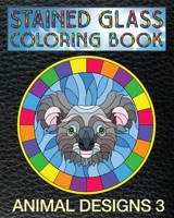 Animal Designs 3 Stained Glass Coloring Book : 30 Animal Stain Glass Windows to Test Your Coloring and Shading Skills 1692453637 Book Cover
