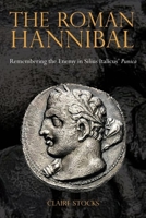 The Roman Hannibal: Remembering the Enemy in Silius Italicus' Punica 1781380287 Book Cover