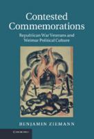 Contested Commemorations: Republican War Veterans and Weimar Political Culture 1107631831 Book Cover
