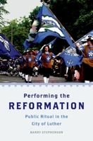 Performing the Reformation: Public Ritual in the City of Luther 0199739714 Book Cover