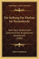 Die Stellung Der Ehefrau Im Wechselrecht: Nach Dem Gesetzlichen Guterrecht Des Burgerlichen Gesetzbuchs (1906) 116113011X Book Cover