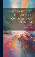 Light Sensitivity of Cuprous Oxide and of Selenium 1022143867 Book Cover