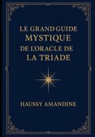 Le Grand Guide Mystique de l’Oracle de la Triade B0G3R96NHY Book Cover