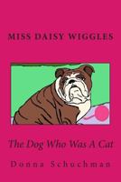 The Dog Who Was a Cat: Miss Daisy Wiggles 149213435X Book Cover