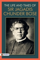 The Life & Times of Sir Jagadis Chunder Bose 9352662334 Book Cover