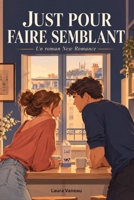 Just Pour Faire Semblant: Faux Couple, Vraie Alchimie (French Edition) B0HGL677N9 Book Cover