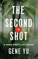 The Second Shot: A Green Beret's Last Mission 166251056X Book Cover