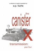 The Canister X Transmission: Year Four - Collected Newsletters 1927339839 Book Cover