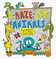 A-Maze-Ing Animals: 50 Mazes for Kids 1438009941 Book Cover