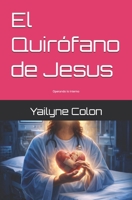 El Quirófano de Jesus: Operando lo interno (Spanish Edition) B0GP88S7Y8 Book Cover
