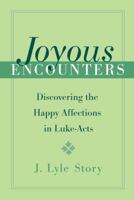 Joyous Encounters: Discovering the Happy Affections in Luke-Acts 0824599306 Book Cover