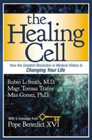 The Healing Cell: How the Greatest Revolution in Medical History is Changing Your Life 1455572926 Book Cover