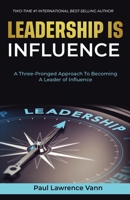 Leadership Is Influence: A Three-Pronged Approach To Becoming A Leader of Influence 0976467933 Book Cover