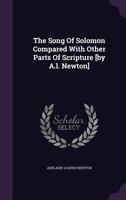 The Song Of Solomon Compared With Other Parts Of Scripture [by A.l. Newton] 1340917688 Book Cover