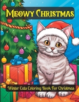 Meowy Christmas - Cute Christmas Cats Coloring Book For Kids and Adults: Merry Christmas Gift for Cat Lovers B0CPDND1Q7 Book Cover