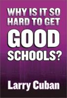 Why Is It So Hard to Get Good Schools? 0807742945 Book Cover