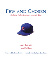 Few And Chosen: Defining Cubs Greatness Across the Eras 1572437103 Book Cover