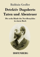 Detektiv Dagoberts Taten und Abenteuer: Die sechs Bände des Novellenzyklus in einem Buch 3743742624 Book Cover