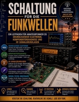 Schaltung für die Funkwellen: Ein Leitfaden für Amateurfunker zu grundlegender Elektronik, Komponentendiagnose und HF- Signalgrundlagen (German Edition) B0H62J28TP Book Cover