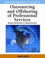Outsourcing and Offshoring of Professional Services: Business Optimization in a Global Economy (Advances in Electronic Commerce) (Premier Reference Source) (Premier Reference Source) 1599049724 Book Cover