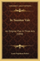 In Taunton Vale: An Original Play In Three Acts 1166417786 Book Cover