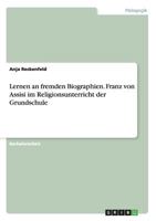 Lernen an fremden Biographien. Franz von Assisi im Religionsunterricht der Grundschule 3956843169 Book Cover