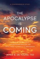 The Apocalypse Is Coming: The Rise of the Antichrist, the Restrainer Removed, and Jesus Christ Victorious at Armageddon 1947360523 Book Cover