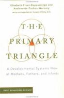 The Primary Triangle: A Developmental Systems View Of Fathers, Mothers, And Infants 0465095828 Book Cover