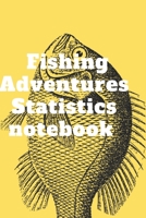 Fishing Adventures Statistics notebook: The Ultimate Fishing Log Book 120 pages (6"x 9") 1679462946 Book Cover