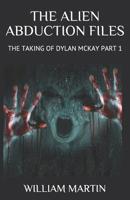 The Alien Abduction Files: The Taking of Dylan McKay Part 1 1097830012 Book Cover