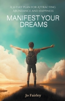 Manifest Your Dreams: A 21-Day Plan for Attracting Abundance and Happiness B0BWJ7FGK7 Book Cover