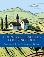 Country Life Scenes Coloring Book: Large One Sided Stress Relieving, Relaxing Country Life Scenes Coloring Book For Grownups, Women, Men & Youths. Easy Country Life Scenes Designs & Patterns For Relax 1547041250 Book Cover