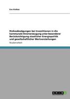 Risikoabwagungen Bei Investitionen in Die Kommunale Stromerzeugung Unter Besonderer Berucksichtigung Staatlicher Energiepolitik Und Gesellschaftlicher 3640812093 Book Cover