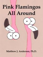 Pink Flamingos All Around 162006314X Book Cover