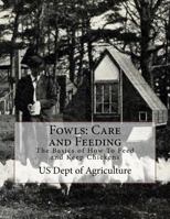 Fowls: Care and Feeding: The Basics of How to Feed and Keep Chickens 1979672733 Book Cover