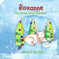 Roxanne The Green Nose Reindeer 1737157292 Book Cover