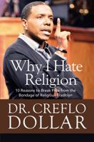 Why I Hate Religion: 10 Reasons to Break Free from the Bondage of Religious Tradition 1455577294 Book Cover