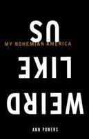 Weird Like Us: My Bohemian America 0306810247 Book Cover