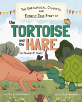 Unequivocal, Complete, and Entirely True Story of the Tortoise and the Hare (by Frances P. Hare) 1963802101 Book Cover