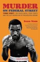 Murder on Federal Street: Tyrone Everett, the Black Mafia, Fixed Fights, and the Last Golden Age of Philadelphia Boxing B0C1RDT5HB Book Cover