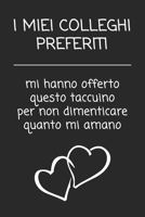 I miei colleghi preferiti mi hanno offerto questo taccuino per non dimenticare quanto mi amano: Regalo d'addio divertente I Taccuino a righe collega di lavoro con 120 pagine (Italian Edition) 1692429841 Book Cover